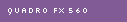 Quadro FX 560